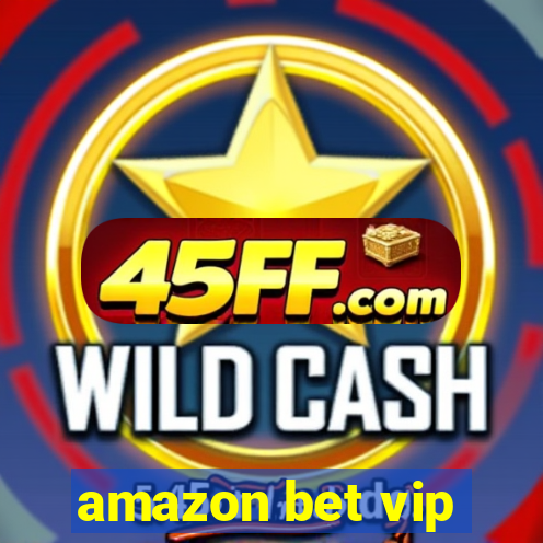 amazon bet vip